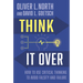 Think It Over: How to Use Critical Thinking to Avoid Falsity and Failure