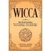 Wicca: This Book Includes: Wicca For Beginners + Wicca Candle Magic + Wicca Crystal Magic + Wicca Herbal Magic