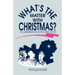 What's The Matter With Christmas?: A Christmas Play In Three Acts