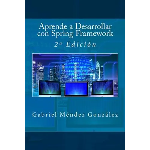 Aprende a Desarrollar con Spring Framework: 2a Edición