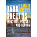Dark Ghettos: Injustice, Dissent, and Reform