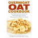 Overnight Oat Cookbook: The Ultimate Recipe Book for Making Healthy, Mouth Watering Oats While You Sleep