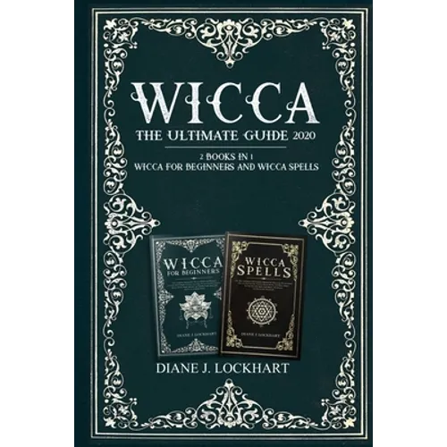 Wicca: The Ultimate Guide 2020 ( 2 Books In 1: Wicca for Beginners, Spells)