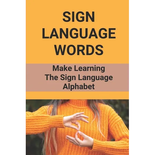 Sign Language Words: Make Learning The Sign Language Alphabet: Sign Language
