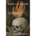 Fate of the Flesh: Secularization and Resurrection in the Seventeenth Century