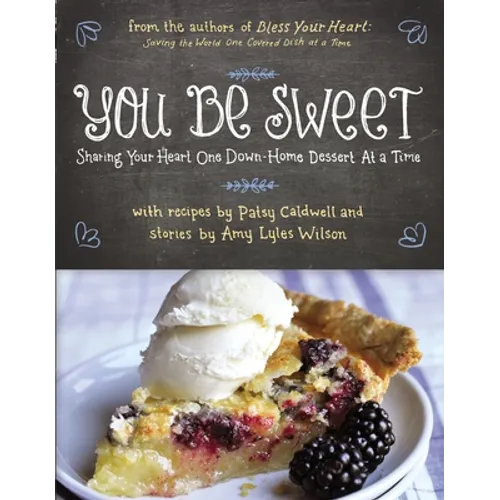 You Be Sweet: Sharing Your Heart One Down-Home Dessert at a Time