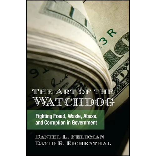 The Art of the Watchdog: Fighting Fraud, Waste, Abuse, and Corruption in Government