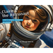 Claire & the Astronaut: A Story of Discovery, Determination and Adventure