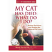 My Cat Has Died: What Do I Do?: Making Decisions and Healing the Trauma of Pet Loss