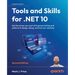 Tools and Skills for .NET 10 - Second Edition: Get the career you want with good practices and patterns to design, debug, and test your solutions