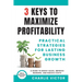 3 Keys to Maximize Profitability - Practical Strategies for Lasting Business Growth