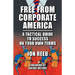 Free From Corporate America - A Tactical Guide to Success On Your Own Terms