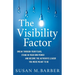 The Visibility Factor: Break Through Your Fears, Stand In Your Own Power And Become The Authentic Leader You Were Meant To Be
