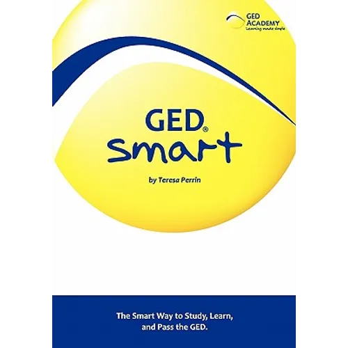 GED Smart: The Smart Way to Study, Learn, and Pass the GED