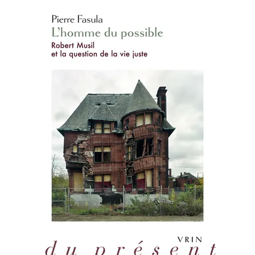 L'Homme Du Possible. Robert Musil Et La Question de la Vie Juste