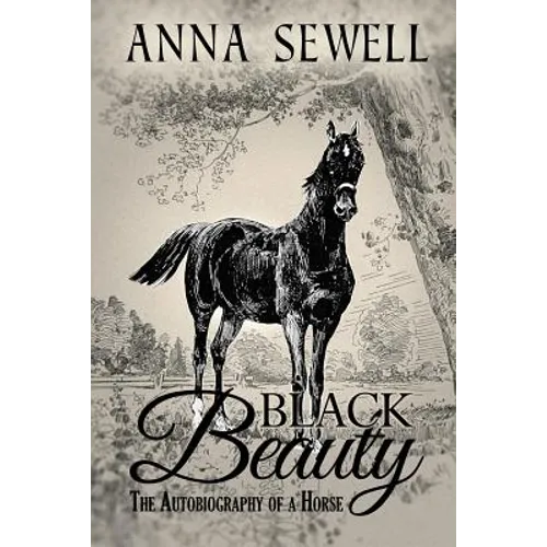Black Beauty, The Autobiography of a Horse: Illustrated