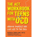 The ACT Workbook for Teens with Ocd: Unhook Yourself and Live Life to the Full