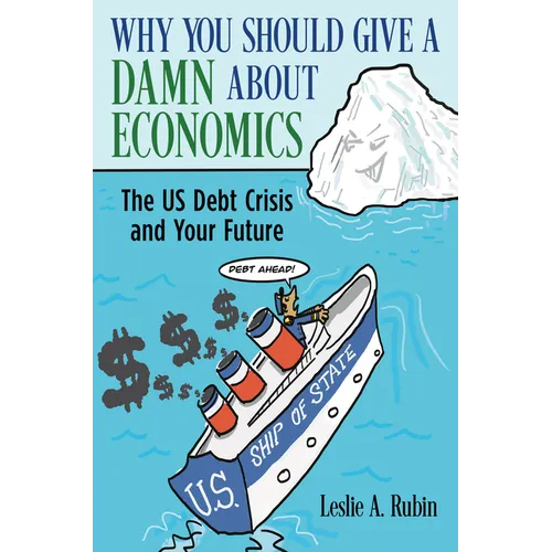 Why You Should Give a Damn about Economics: The Us Debt Crisis and Your Future