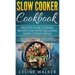 Slow Cooker Cookbook: Healthy Slow Cooking Recipes for Super Delicious Slow Cooker Meals