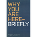 Why You are Here - Briefly