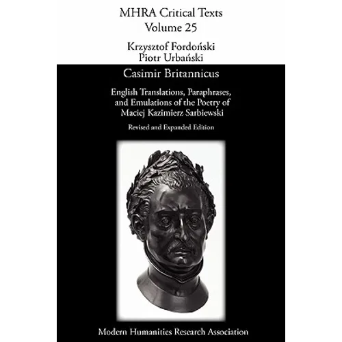 Casimir Britannicus. English Translations, Paraphrases, and Emulations of the Poetry of Maciej Kazimierz Sarbiewski. Revised and Expanded Edition.