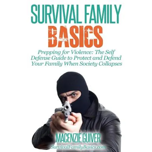Prepping for Violence: The Self Defense Guide to Protect and Defend Your Family