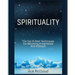 Spirituality: The Top 25 Best Techniques For Becoming Enlightened And At Peace
