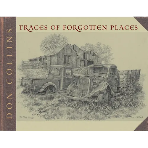 Traces of Forgotten Places: An Artist's Thirty-Year Exploration and Celebration of Texas, as It Was