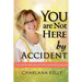 You Are Not Here by Accident: You are Divinely Placed with a Powerful Purpose