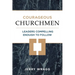 Courageous Churchmen: Leaders Compelling Enough to Follow