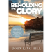 Beholding the Glory: Beyond the Veil, Holy Place, Holy of Hollies, the Ark and Into the Realms of Heaven!