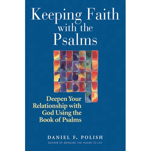 Keeping Faith with the Psalms: Deepen Your Relationship with God Using the Book of Psalms