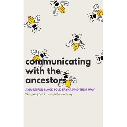 Communicating With The Ancestors: A Guide For Black Folk Tryna Find Their Way