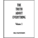The Truth About Everything: Volume 1