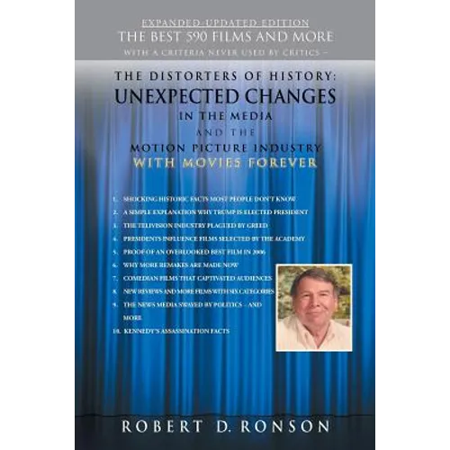 The Distorters of History: Unexpected Changes in the Media and the Motion Picture Industry with Movies Forever Expanded-Updated Edition