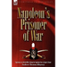 Napoleon's Prisoner of War: Experiences of a British Officer During the Napoleonic Wars in Spain and France