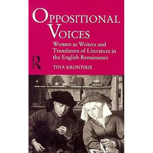 Oppositional Voices: Women as Writers and Translators in the English Renaissance