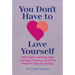 You Don't Have to Love Yourself: Ditch Self-Loathing, Heal Complex Trauma, and Find Peace in Self-Neutrality