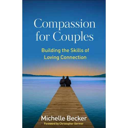 Compassion for Couples: Building the Skills of Loving Connection