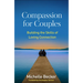 Compassion for Couples: Building the Skills of Loving Connection