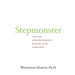Stepmonster: A New Look at Why Real Stepmothers Think, Feel, and Act the Way We Do