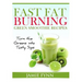 Fast Fat Burning Green Smoothie Recipes: Turn the Greens into Tasty Sips