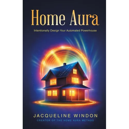 Home Aura: Intentionally Design Your Automated Powerhouse