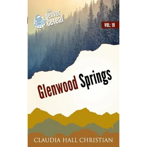 Glenwood Springs: Denver Cereal Volume 19