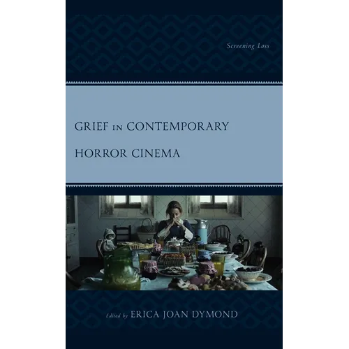 Grief in Contemporary Horror Cinema: Screening Loss