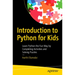 Introduction to Python for Kids: Learn Python the Fun Way by Completing Activities and Solving Puzzles