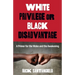 White Privilege or Black Disadvantage: A Primer for the Woke and the Awakening