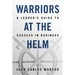 Warriors at the Helm: A Leader's Guide to Success in Business