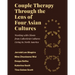 Couple Therapy Through the Lens of Four Asian Cultures: Working with Clients from Collectivist Cultures Living in North America