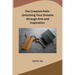 The Creative Path: Unlocking Your Dreams through Arts and Inspiration